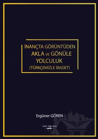 İnançta Görüntüden Akla Ve Gönüle Yolculuk (Türkçemizle İbadet)