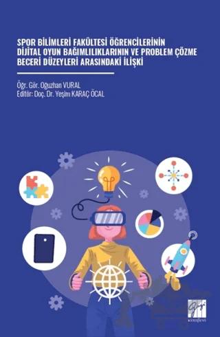 Spor Bilimleri Fakültesi Öğrencilerinin Dijital Oyun Bağımlılıklarının ve Problem Çözme Beceri Düzeyleri Arasındaki İlişki