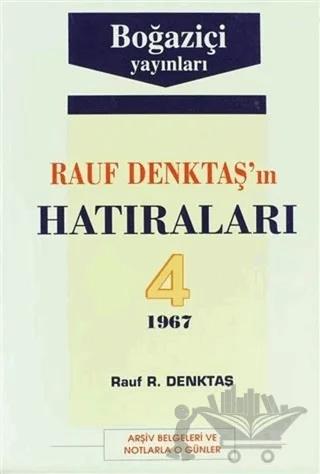 Rauf Denktaş’ın Hatıraları Cilt: 4 1967 Arşiv Belgeleri ve Notlarla O Günler