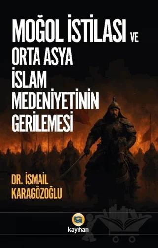 Moğol İstilası ve Orta Asya İslam Medeniyetinin Gerilemesi