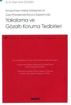 Avrupa İnsan Hakları Sözleşmesi ve Ceza Muhakemesi Kanunu KapsamındaYakalama ve Gözaltı Koruma Tedbirleri – Ceza Hukuku Monografileri –