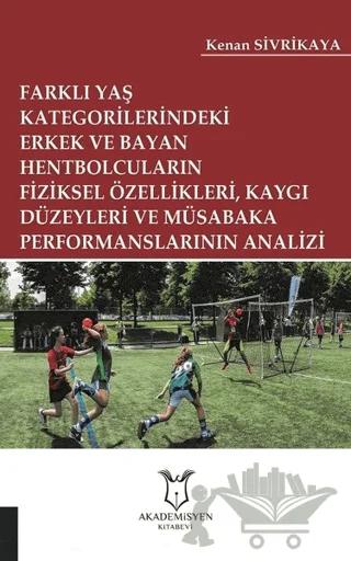 Farklı Yaş Kategorilerindeki Erkek ve Bayan Hentbolcuların Fiziksel Özellikleri Kaygı Düzeyleri ve Müsabaka Performanslarının Analizi