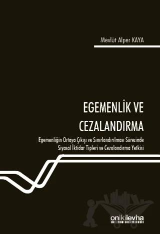 Egemenlik ve Cezalandırma - Egemenliğin Ortaya Çıkışı ve Sınırlandırılması Sürecinde Siyasal İktidar Tipleri ve Cezalandırma Yetkisi