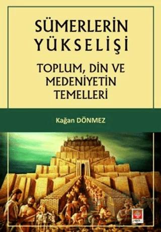 Sümerlerin Yükselişi - Toplum, Din ve Medeniyetin Temelleri