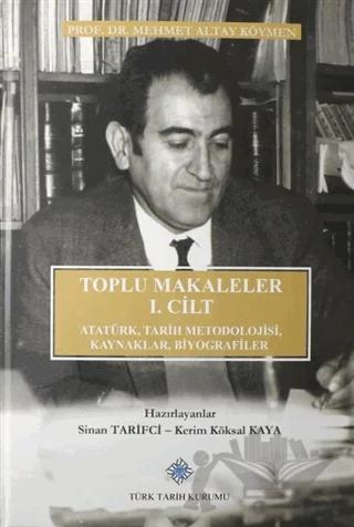 Toplu Makaleler 1. Cilt Atatürk Tarih Metodolojisi Kaynaklar Biyografiler