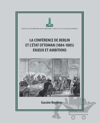 Berlin Konferansı ve Osmanlı Devleti (1884-1885): Zorluklar ve Amaçlar