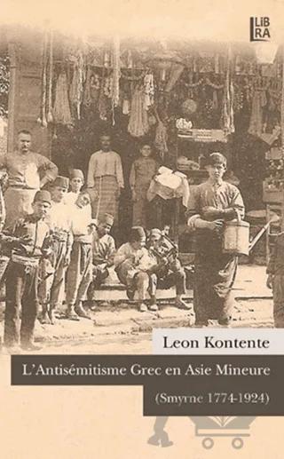 L’Antisemitisme Grec en Asie Mineure (Smyrne 1774-1924)