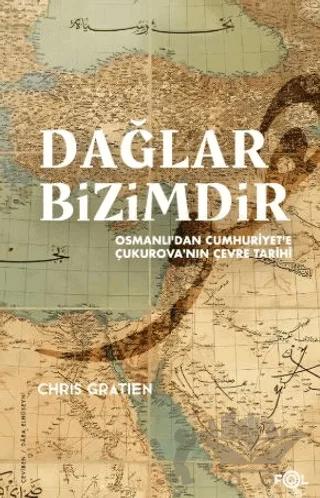 Dağlar Bizimdir –Osmanlı’dan Cumhuriyet’e Çukurova’nın Çevre Tarihi–