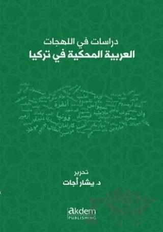 Dirasat Fi’l-Lehecati’l-Arabiyyeti’l-Mahkiyye Fi Turkiya - Studıes On Arabıc Dıalects Spoken In Turkey
