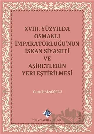 18. Yüzyılda Osmanlı İmparatorluğu’nun İskan Siyaseti ve Aşiretlerin Yerleştirilmesi