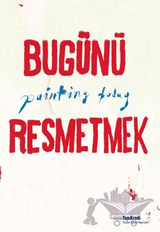 Bugünü Resmetmek / Painting Today (Türkçe - İngilizce)