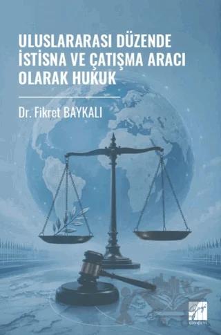 Uluslararası Düzende İstisna ve Çatışma Aracı Olarak Hukuk