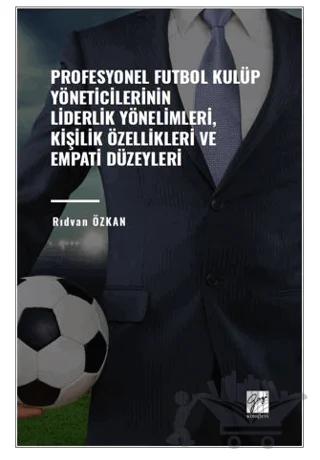 Profesyonel Futbol Kulüp Yöneticilerinin Liderlik Yönelimleri, Kişilik Özellikleri ve Empati Düzeyleri