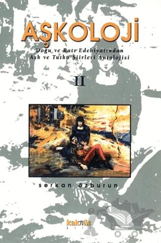 Aşkoloji 2. Cilt Doğu ve Batı Edebiyatından Aşk ve Tutku Şiirleri Antolojisi