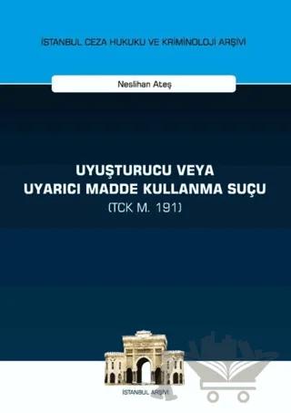 Uyuşturucu veya Uyarıcı Madde Kullanma Suçu (TCK m. 191)