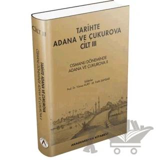 Tarihte Adana ve Çukurova Cilt:3 - Osmanlı Döneminde Adana ve Çukurova II