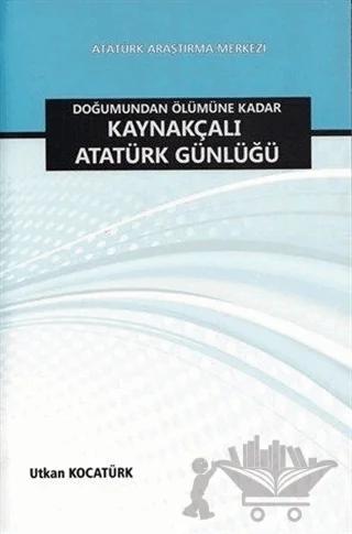 Doğumundan Ölümüne Kadar Kaynakçalı Atatürk Günlüğü