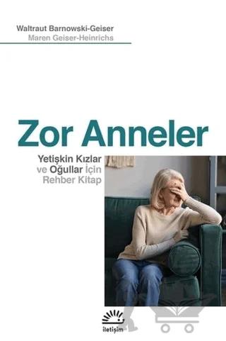 Zor Anneler – Maren Geiser-Heinrichs, Waltraut Barnowski-Geiser – İletişim Yayınevi kitap kapağı