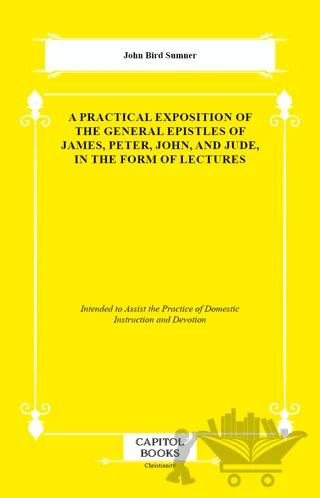 A Practical Exposition of the General Epistles of James, Peter, John, and Jude, in the Form of Lectures