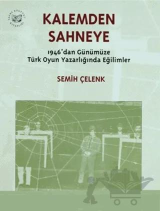 Kalemden Sahneye 3. Cilt 1946’dan Günümüze Türk Oyun Yazarlığında Eğilimler