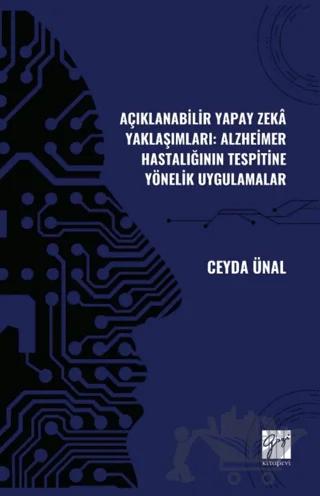 Açıklanabilir Yapay Zekâ Yaklaşımları: Alzheimer Hastalığının Tespitine Yönelik Uygulamalar