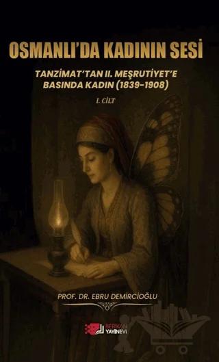 Osmanlı’da Kadının Sesi: Tanzimat’tan 2. Meşrutiyet’e Basında Kadın (1839-1908)