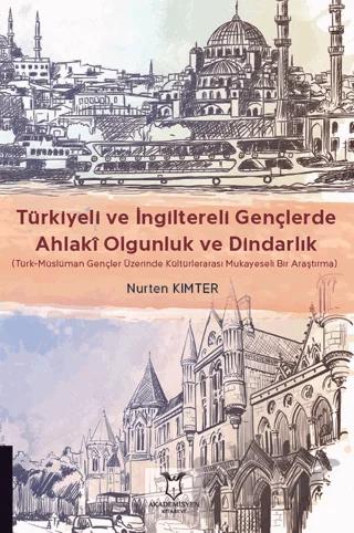Türkiyeli ve İngiltereli Gençlerde Ahlakî Olgunluk ve Dindarlık