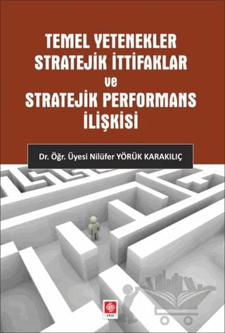 Temel Yetenekler Stratejik İttifaklar ve Stratejik Performans İlişkisi