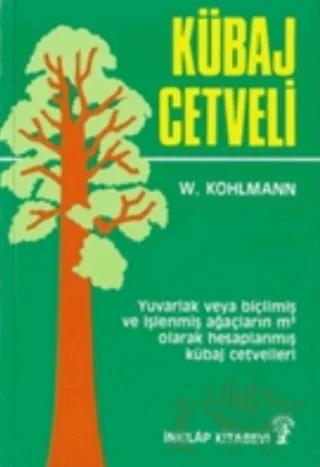 Kübaj Cetveli Yuvarlak veya Biçilmiş ve İşlenmiş Ağaçların Metreküp Olarak Hesaplanmış Kübaj Cetvelleri