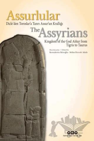 Assurlular: Dicle’den Toroslar’a Tanrı Assur’un Krallığı / The Assyrıans Kingdom Of The God Assur From Tigris To Taurus