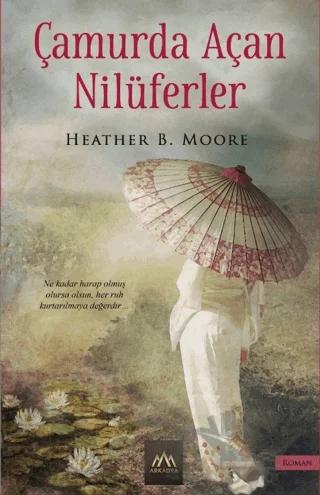 Çamurda Açan Nilüferler – Heather B. Moore – Arkadya Yayınları kitap kapağı
