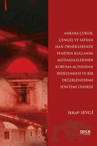 Ankara Çukur, Çengel ve Safran Han Örneklerinde Yeniden Kullanım Müdahalelerinin Koruma Açısından İrdelenmesi ve Bir Değerlendirme Yöntemi Önerisi