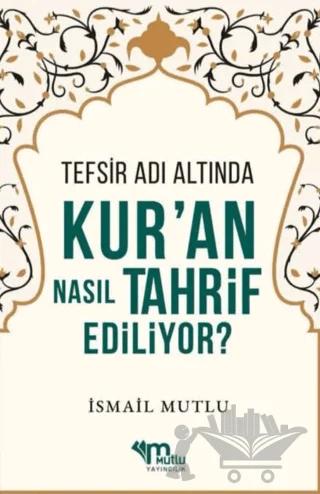 Tefsir Adı Altında Kur'an Nasıl Tahrif Ediliyor?