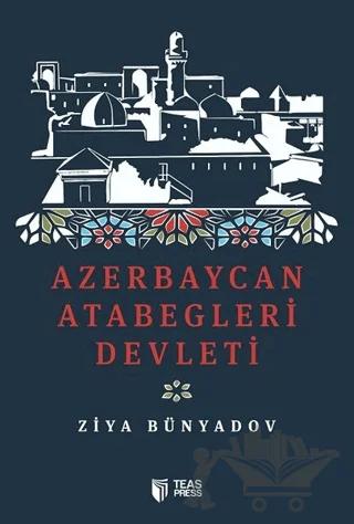 Azerbaycan Atabegleri Devleti – Ziya Bünyadov – Teas Press - Misyon Kitapları kitap kapağı