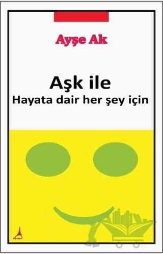Aşk İle Hayata Dair Her Şey İçin