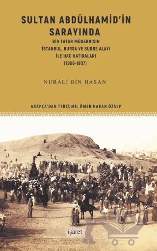 Sultan Abdülhamid’in Sarayında Bir Tatar Müderrisin İstanbul, Bursa ve Surre Alayı ile Hac Hatıraları (1906-1907)