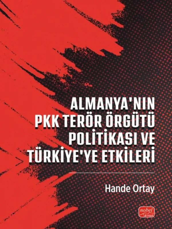 Almanya’nın PKK Terör Örgütü Politikası ve Türkiye`ye Etkileri – Hande Ortay – Nobel Bilimsel Eserler kitap kapağı