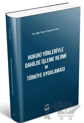 Hukuki Yönleriyle Dahilde İşleme Rejimi ve Türkiye Uygulaması
