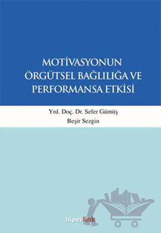Motivasyonun Örgütsel Bağlılığa ve Performansa Etkisi