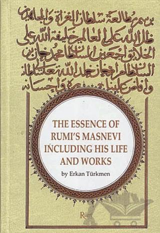 The Essence Of Rumi’s Masnevi Including His Life And Works