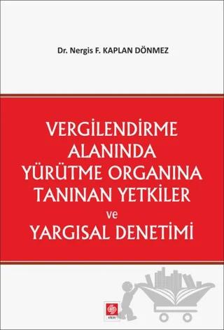 Vergilendirme Alanında Yürütme Organına Tanınan Yetkiler ve Yargısal Denetimi