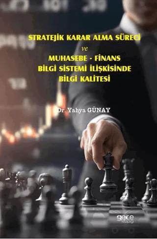 Stratejik Karar Alma Süreci ve Muhasebe - Finans Bilgi Sistemi İlişkisinde Bilgi Kalitesi