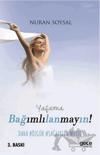 Yaşama Bağımlılanmayın!