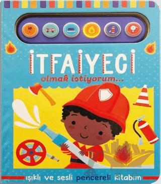 İtfaiyeci Olmak İstiyorum - Işıklı ve Sesli Pencereli Kitabım