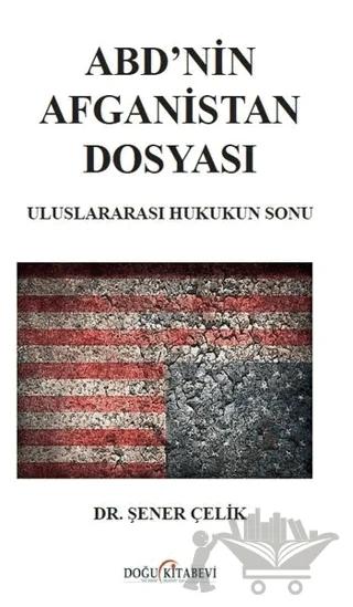 ABD’nin Afganistan Dosyası - Uluslararası Hukukun Sonu