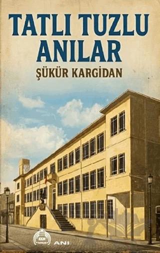 Tatlı Tuzlu Anılar – Şükür Kargidan – Kekeme Yayınları kitap kapağı
