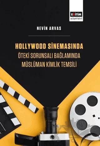 Hollywood Sinemasında Öteki Sorunsalı Bağlamında Müslüman Kimlik Temsili
