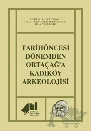 Tarihöncesi Dönemden Ortaçağ'a Kadıköy Arkeolojisi