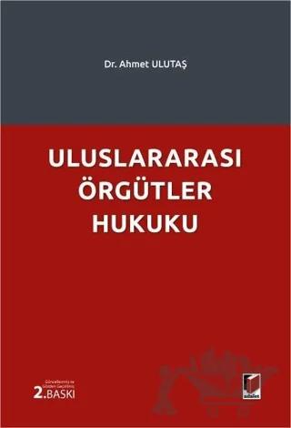 Uluslararası Örgütler Hukuku – Ahmet Ulutaş – Adalet Yayınevi kitap kapağı