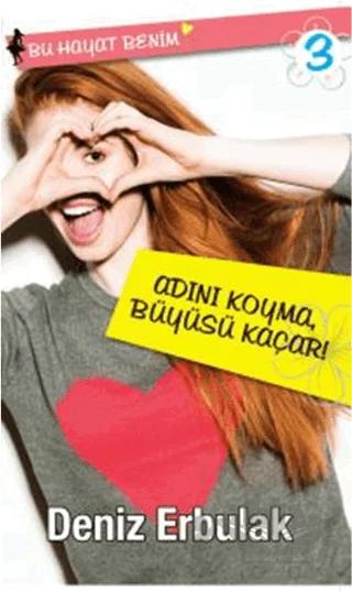 Bu Hayat Benim 3: Adını Koyma Büyüsü Kaçar